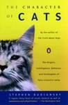 The Character of Cats: The Origins, Intelligence, Behavior, and Stratagems of Felis silvestris catus The Character of Cats: The Origins, Intelligence, Behavior, and Stratagems of Felis silvestris catus