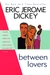 Between Lovers by Eric Jerome Dickey Between Lovers by Eric Jerome Dickey