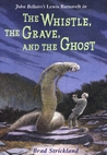 The Whistle, the Grave, and the Ghost (Lewis Barnavelt, #10)