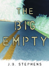 The Big Empty by J.B. Stephens The Big Empty by J.B. Stephens