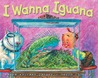 I Wanna Iguana by Karen Kaufman Orloff