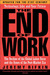 The End of Work: The Decline of the Global Labor Force and the Dawn of the Post-Market Era (Paperback)