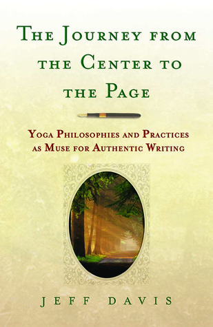 The Journey from the Center to the Page: Yoga Philosophies and Practices as Muse for Authentic Writing