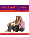 What Not to Wear: For Every Occasion What Not to Wear: For Every Occasion