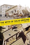 The Myth of Solid Ground: Earthquakes, Prediction, and the Fault Line Between Reason and Faith The Myth of Solid Ground: Earthquakes, Prediction, and the Fault Line Between Reason and Faith