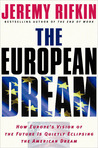 The European Dream: How Europe's Vision of the Future Is Quietly Eclipsing the American Dream The European Dream: How Europe's Vision of the Future Is Quietly Eclipsing the American Dream