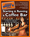 The Complete Idiot's Guide to Starting and Running a Coffee Bar The Complete Idiot's Guide to Starting and Running a Coffee Bar