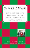 Santa Lives!: Five Conclusive Arguments for the Existence of Santa Claus Santa Lives!: Five Conclusive Arguments for the Existence of Santa Claus