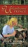 The Unhandsome Prince by John Moore The Unhandsome Prince by John Moore