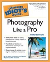 The Complete Idiot's Guide to Photography Like a Pro The Complete Idiot's Guide to Photography Like a Pro