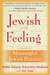 Jewish With Feeling: A Guide to Meaningful Jewish Practice