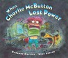 When Charlie McButton Lost Power by Suzanne Collins When Charlie McButton Lost Power by Suzanne Collins