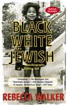 Black White & Jewish by Rebecca Walker Black White & Jewish by Rebecca Walker