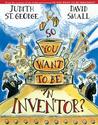 So You Want To Be An Inventor?