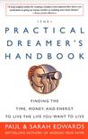 The Practical Dreamer's Handbook: Finding the Time, Money, and Energy to Live the Life You Want to Live