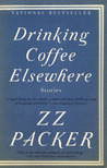 Drinking Coffee Elsewhere by Z.Z. Packer Drinking Coffee Elsewhere by Z.Z. Packer