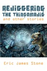 Rejiggering the Thingamajig and Other Stories Rejiggering the Thingamajig and Other Stories