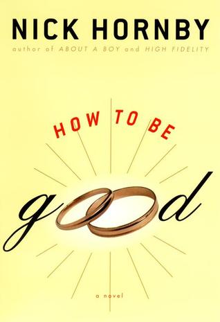 How To Be Good by Nick Hornby How To Be Good by Nick Hornby