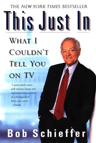 This Just In by Bob Schieffer This Just In by Bob Schieffer