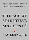 The Age of Spiritual Machines: When Computers Exceed Human Intelligence The Age of Spiritual Machines: When Computers Exceed Human Intelligence