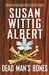 Dead Man's Bones (China Bayles Mystery, Book 13)