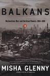 The Balkans by Misha Glenny The Balkans by Misha Glenny