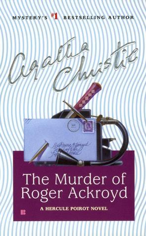 The Murder of Roger Ackroyd by Agatha Christie The Murder of Roger Ackroyd by Agatha Christie