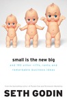 Small Is the New Big by Seth Godin Small Is the New Big by Seth Godin