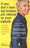 If You Don't Have Big Breasts, Put Ribbons on Your Pigtails: And Other Lessons I Learned from My Mom If You Don't Have Big Breasts, Put Ribbons on Your Pigtails: And Other Lessons I Learned from My Mom