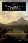 The Absentee by Maria Edgeworth The Absentee by Maria Edgeworth