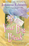 Your Big Break by Johanna Edwards Your Big Break by Johanna Edwards