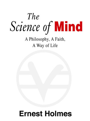 The Science of Mind by Ernest Holmes