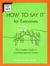 How to Say it for Executive...