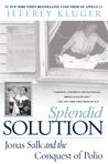 Splendid Solution: Jonas Salk and the Conquest of Polio 