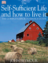 The Self-Sufficient Life and How to Live It by John Seymour