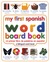 My First Spanish Word Board Book/Mi Primer Libro de Palabras ... by Angela Wilkes My First Spanish Word Board Book/Mi Primer Libro de Palabras ... by Angela Wilkes