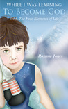 The Four Elements of Life by Roxana Jones The Four Elements of Life by Roxana Jones