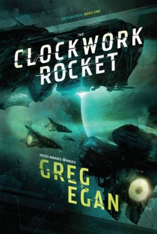 The Clockwork Rocket by Greg Egan The Clockwork Rocket by Greg Egan