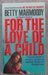 For the Love of a Child by Betty Mahmoody