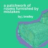 A Patchwork of Rooms Furnished By Mistakes