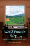 World Enough & Time: On Creativity and Slowing Down