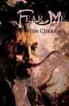 Fear Me by Tim Curran Fear Me by Tim Curran