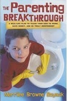 The Parenting Breakthrough: Real-Life Plan to Teach Your Kids to Work, Save Money, and Be Truly Independent