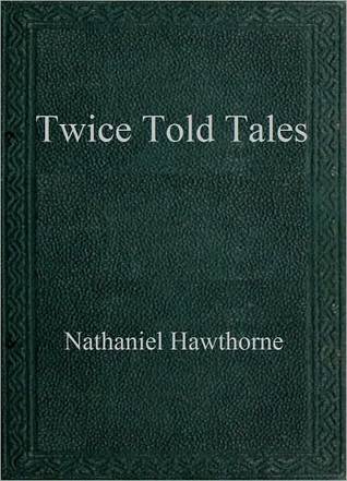 Twice Told Tales by Nathaniel Hawthorne Twice Told Tales by Nathaniel Hawthorne