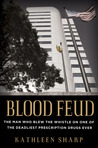 Blood Feud: The Man Who Blew the Whistle on One of the Deadliest Prescription Drugs Ever