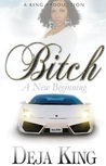 Bitch by Deja King