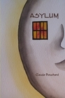 ASYLUM by Claude Bouchard ASYLUM by Claude Bouchard