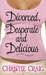 Divorced, Desperate and Delicious (Divorced #1)