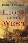 Lions of the West: Heroes and Villains of the Westward Expansion Lions of the West: Heroes and Villains of the Westward Expansion