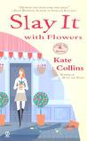 Slay It with Flowers (A Flower Shop Mystery, #2)